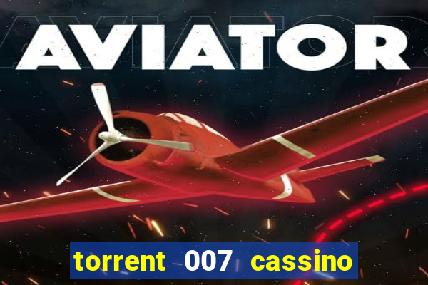 torrent 007 cassino royale legendado